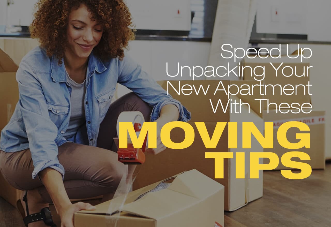 Speed Up Unpacking Your New Apartment with These Moving Tips